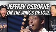 LOVE IT!| FIRST TIME HEARING Jeffrey Osborne - On The Wings Of Love REACTION