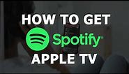 How To Get Spotify on an Apple TV