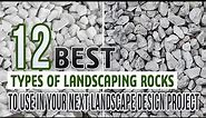 12 Types Of Landscaping Rocks To Use In Your Next Landscape Design Project