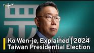 Ko Wen-je, Explained | 2024 Taiwan Presidential Election
