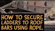 How to Secure Ladders to Vehicle Roof Bars / Rack using Rope.