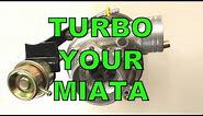 How To Turbo Your Miata!