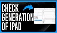 How to Check the Generation of iPad (How to Tell Which iPad You Have)