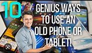 10 Genius Ways To Use Your Old Phone or Tablet!