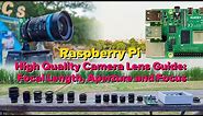 Raspberry Pi High Quality Camera Lens Guide: Focal Length, Aperture and Focus