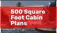 500 Square Foot Cabin Plans