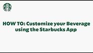 Starbucks App Basics: Customizing Your Beverage (StarbucksCare)