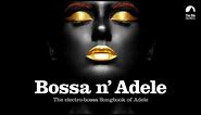 Bossa n' Adele - Full Album! - The Sexiest Electro-bossa Songbook of Adele