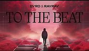 Dyro & RayRay - To The Beat (Lyric Video)
