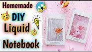 How to make a liquid notebook / homemade DIY liquid notebook / DIY glitter and liquid notebook !!!!!