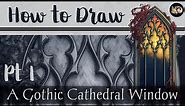 How to Draw a Gothic Cathedral Window Pt. 1 - Research, Reference, and Sketching