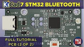 KiCad 7 STM32 Bluetooth Hardware Design (2/2 PCB) - Phil's Lab #128