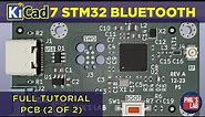 KiCad 7 STM32 Bluetooth Hardware Design (2/2 PCB) - Phil's Lab #128