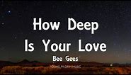 Bee Gees - How Deep Is Your Love (Lyrics)