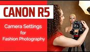 Canon R5 Settings for Fashion Photography | Inside Fashion and Beauty Photography