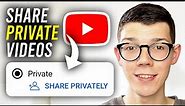 How To Share Private YouTube Videos - Full Guide