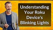Understanding Your Roku Device's Blinking Lights
