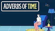 ADVERBS OF TIME: types, examples and positions (A free guide)