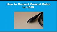How to Convert Coaxial Cable to HDMI 2022