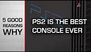Five good reasons why - PS2 is the best console ever