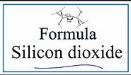 How to Write the Formula for Silicon dioxide