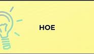 What is the meaning of the word HOE?