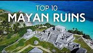 10 Most AMAZING Mayan Ruins!