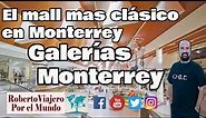 El mall mas clásico en Monterrey, Galerías Monterrey MTY