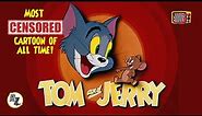 The CENSORSHIP of the CLASSIC TOM and JERRY Cartoons