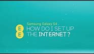 EE -- Samsung Galaxy S4 -- How to set up and connect to the internet