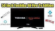 50 Inch 4K Toshiba Amazon Fire Edition TV quick Looks and Thoughts