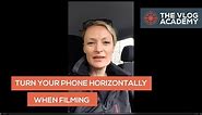 Turn your phone horizontally when filming!