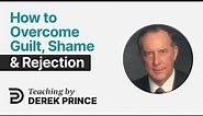 Guilt, Shame and Rejection ⚡ How To Overcome Them? Derek Prince