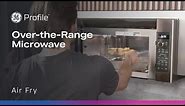 GE Profile Over-the-Range Microwave with Air Fry