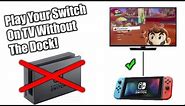 How To Play Your Nintendo Switch On TV Without The Dock