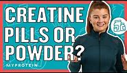 Which Is Best: Creatine Pills Or Powder? | Nutritionist Explains... | Myprotein