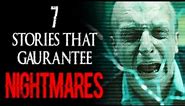 7 Stories That Guarantee Nightmares | CreepyPasta Storytime