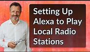 Setting Up Alexa to Play Local Radio Stations