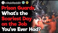 Prison Guards, What Was You Scariest Work Day?