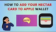 How to Add Your Nectar Card to Apple Wallet