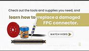 How To Replace a Damaged FPC Connector(Everything you need to know)