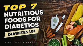 Top 7 Most Nutritious Foods for Diabetics