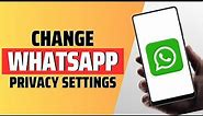 How to change whatsapp privacy settings
