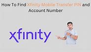 How To Find Xfinity Mobile Transfer PIN and Account Number