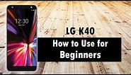 LG K40 for Beginners