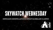 Skywatch Wednesday | Hercules Constellation and Great Globular Cluster | Adler Planetarium