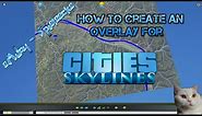 How to create an Real Map Overlay for Cities Skylines