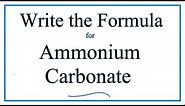 How to Write the Formula for Ammonium carbonate