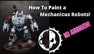 How to Paint Mechanicus Robots - Warhammer Tutorial with no airbrush