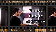 Shutter Speed - Focal Plane Shutters - Episode 5.1